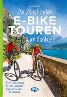 Georg Weindl, BVA BikeMedia GmbH, BVA BikeMedia GmbH - Die 25 schönsten E-Bike Touren am Gardasee