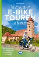 Otmar Steinbicker, BVA BikeMedia GmbH, BVA BikeMedia GmbH - Die 25 schönsten E-Bike Touren in Franken