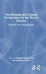 Bohdan Zolkos Shumylovych, Bodhan Shumylovych, Bohdan Shumylovych, Magdalena Zolkos, Zolkos Magdalena - Psychosocial and Cultural Perspectives on the War in Ukraine