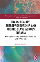Philipp (Nazarbayev University Schroder, Philipp Schröder - Translocality, Entrepreneurship and Middle Class Across Eurasia