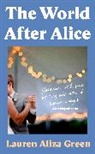 Lauren Aliza Green - The World After Alice