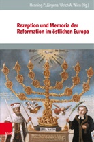 A Wien, Henning P. Jürgens, Henning P Jürgens, Ulrich A. Wien - Rezeption und Memoria der Reformation im östlichen Europa