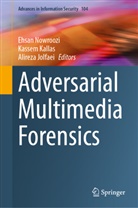 Alireza Jolfaei, Kassem Kallas, Ehsan Nowroozi - Adversarial Multimedia Forensics