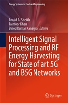 Binod Kumar Kanaujia, Binood Kumar Kanaujia, Taimoor Khan, Binod Kumar Kanaujia, Binood Kumar Kanaujia, Javaid A Sheikh... - Intelligent Signal Processing and RF Energy Harvesting for State of art 5G and B5G Networks