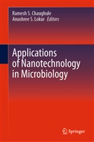 Ramesh S. Chaughule, Anushree S. Lokur, Ramesh S Chaughule, S Lokur - Applications of Nanotechnology in Microbiology