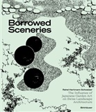 Rahel Hartmann Schweizer - Borrowed Sceneries