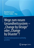 Manfred Cassens, Städter, Thomas Städter - Wege zum neuen Gesundheitssystem - "Change by Design" oder "Change by Disaster"?