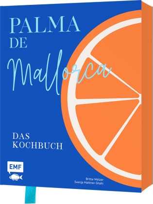 Svenja Mattner-Shahi, Britta Welzer - Palma de Mallorca - Das Kochbuch - Die aufregendsten Rezepte und stimmungsvolle Impressionen von der Sonneninsel: Paella, Frito Mallorquín und Crespells