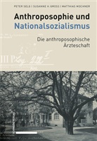 Susanne H Gross, Susanne H. Gross, Matthia Mochner, Matthias Mochner, Peter Selg - Anthroposophie und Nationalsozialismus. Die anthroposophische Ärzteschaft