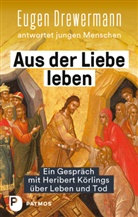 Eugen Drewermann, Heribert Körlings - Aus der Liebe leben - Ein Gespräch mit Heribert Körlings über Leben und Tod