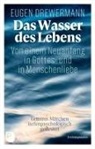 Eugen Drewermann - Das Wasser des Lebens. Von einem Neuanfang in Gottes- und in Menschenliebe