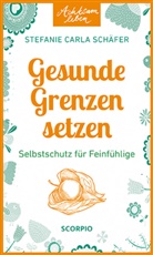 Stefanie Carla Schäfer - Achtsam leben: Gesunde Grenzen setzen