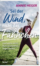 Annie Heger - Sei der Wind, nicht das Fähnchen