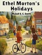 Mabell S. C. Smith - Ethel Morton's Holidays