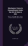 Pennsylvania - Mechanics' Liens in Pennsylvania Under the Act of June 4, 1901: P.L. 431, and Supplements Thereto. with Forms and Decisions to Date