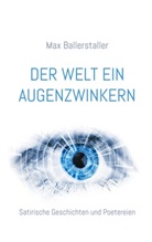 Max Ballerstaller - Der Welt ein Augenzwinkern