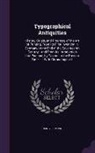 Henry Lemoine - Typographical Antiquities: History, Origin, and Progress, of the Art of Printing, from Its First Invention in Germany to the End of the Seventeen