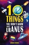 Jordan Moore - 10 Things You Didn't Know About Uranus