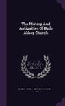 John Britton, Robert Edward Myhill Peach - The History and Antiquities of Bath Abbey Church