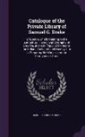 Samuel Gardner Drake - Catalogue of the Private Library of Samuel G. Drake: Of Boston, Chiefly Relating to the Antiquities, History, and Biography of America, and in an Espe