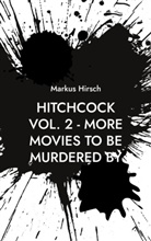 Markus Hirsch - Hitchcock Vol. 2 - More Movies To Be Murdered By