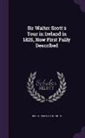David James O'Donoghue - Sir Walter Scott's Tour in Ireland in 1825, Now First Fully Described