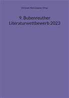 Christoph-Maria Liegener (Hrsg ), Christoph-Maria Liegener (Hrsg., Christoph-Maria Liegener (Hrsg.), Christoph-Maria Liegener - 9. Bubenreuther Literaturwettbewerb 2023