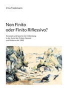 Irina Tiedemann - Non Finito oder Finito Riflessivo?