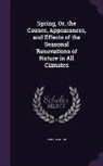 Robert Mudie - Spring, Or, the Causes, Appearances, and Effects of the Seasonal Renovations of Nature in All Climates