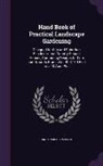 Franklin Reuben Elliott - Hand Book of Practical Landscape Gardening: Designed for City and Suburban Residence, and Country School-Houses, Containing Designs for Lots and Groun