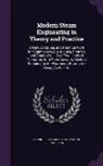 Newton Harrison, Gardner Dexter Hiscox - Modern Steam Engineering in Theory and Practice: A New, Complete, and Practical Work for Steam-Users, Electricians, Firemen, and Engineers ... Over Tw