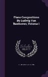 Ludwig van Beethoven - Piano Compositions by Ludwig Van Beethoven, Volume 1