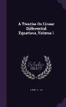 Thomas Craig - A Treatise on Linear Differential Equations, Volume 1