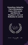 Margaret L. Lee, Katharine Beatrice Locock - Paracelsus, Being the Text of Browning's Poem; With Introd. and Notes by Margaret L. Lee and Katharine B. Locock