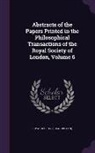 Royal Society (Great Britain) - Abstracts of the Papers Printed in the Philosophical Transactions of the Royal Society of London, Volume 6