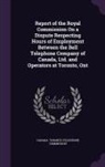 Canada Toronto Telephone Commission - Report of the Royal Commission on a Dispute Respecting Hours of Employment Between the Bell Telephone Company of Canada, Ltd. and Operators at Toronto