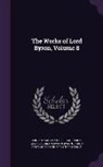 Baron George Gordon Byron Byron, Ernest Hartley Coleridge, Baron Rowland Edmund Prothero Ernle - The Works of Lord Byron, Volume 8