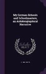 Thomas Mann - My German Schools and Schoolmasters, an Autobiographical Narrative