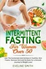 Eveline Smith - Intermittent Fasting For Women Over 50