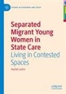 Rachel Larkin - Separated Migrant Young Women in State Care