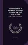 Anonymous - Another Sketch of the Reign of George III, from the Year 1780 to 1790: Being an Answer to a Sketch, &C