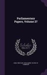 Great Britain Parliament House of Comm - Parliamentary Papers, Volume 27