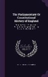 Great Britain Parliament - The Parliamentary or Constitutional History of England: From the Earliest Times, to the Restoration of King Charles II. ... by Several Hands, Volume 1