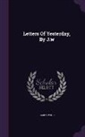 James Wood - Letters of Yesterday, by J.W