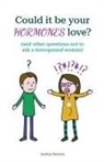 Andrea Newton - Could it be your hormones love? And other questions not to ask a menopausal woman