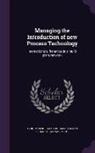 Marcie J. Tyre, Sloan School Of Management - Managing the Introduction of New Process Technology: International Differences in a Multi-Plant Network