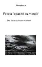 Pierre Lurçat - Face à l'opacité du monde