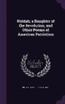 Emma Elizabeth Brown - Huldah; A Daughter of the Revolution, and Other Poems of American Patriotism
