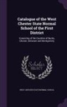 West Chester State Normal School - Catalogue of the West Chester State Normal School of the First District: Consisting of the Counties of Bucks, Chester, Delaware and Montgomery
