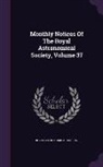 Royal Astronomical Society - Monthly Notices of the Royal Astronomical Society, Volume 37